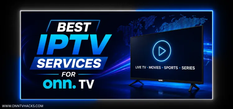 Best IPTV services for Onn TV compared